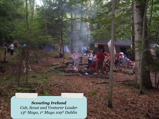 Scouting Ireland
Cub, Scout and Venturer Leader
13th Mayo, 1st Mayo 109th Dublin
 