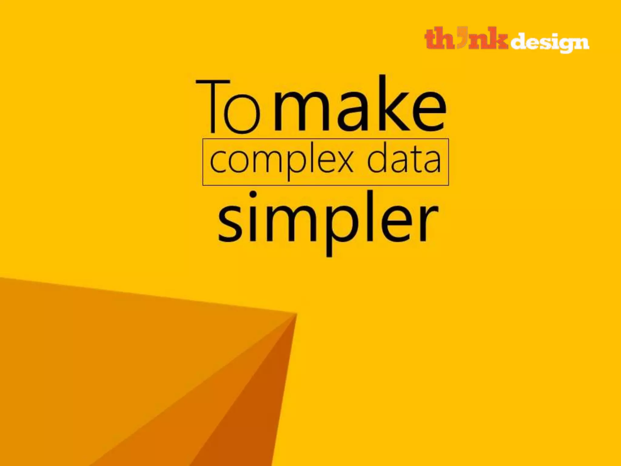 To make complex data simpler
 