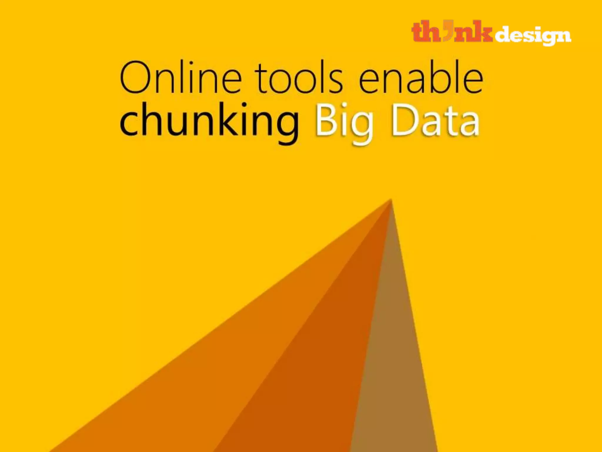 Online tools enable chunking Big data
 
