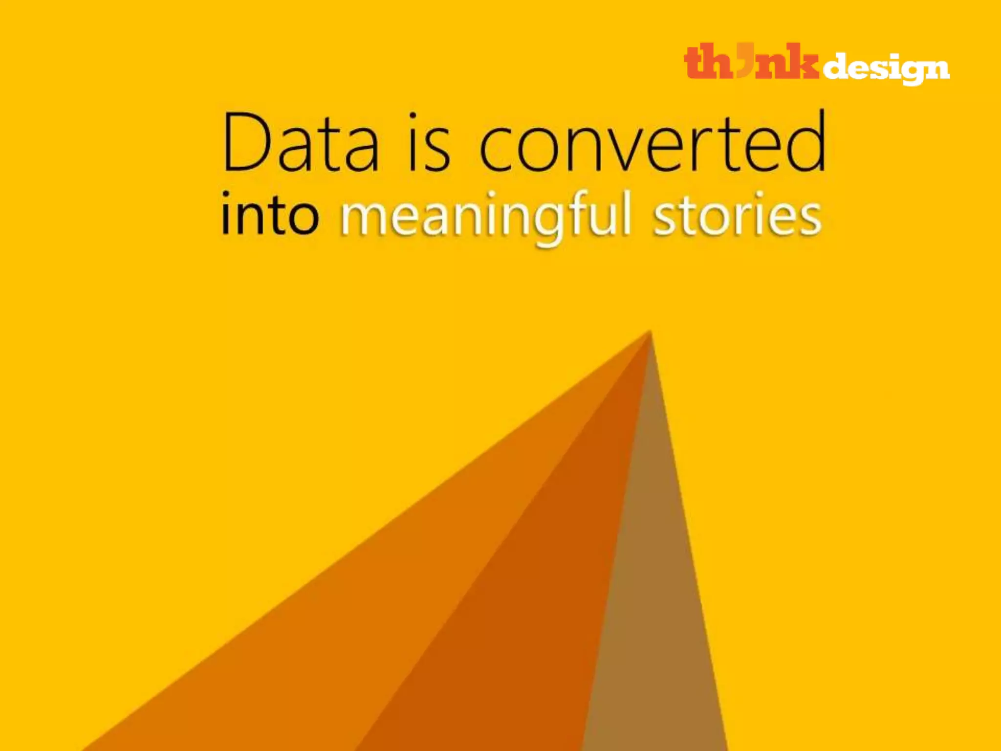 Data is converted into meaningful stories
 