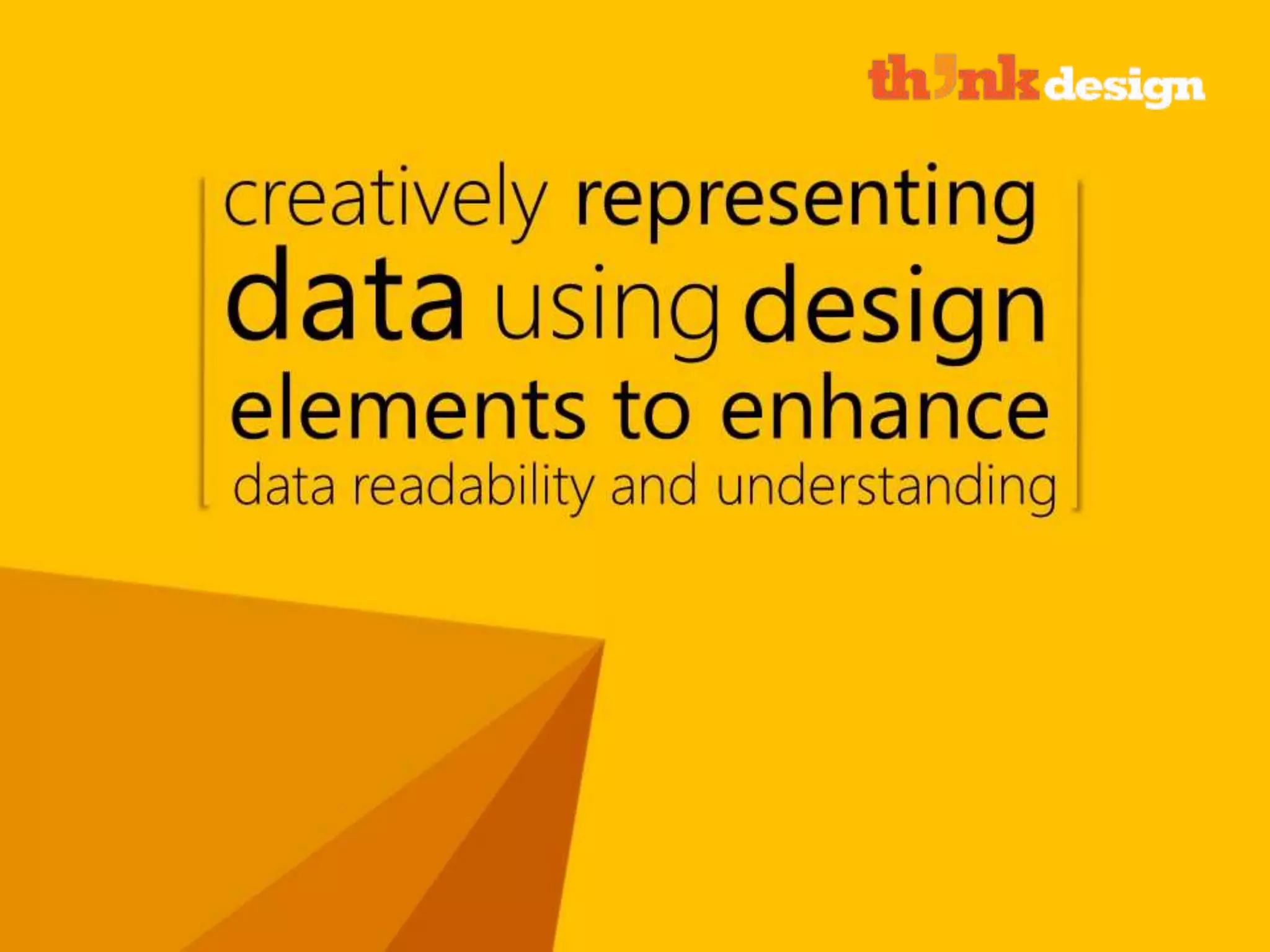 Creatively representing data using design
elements to enhance data readability and
understanding.
 