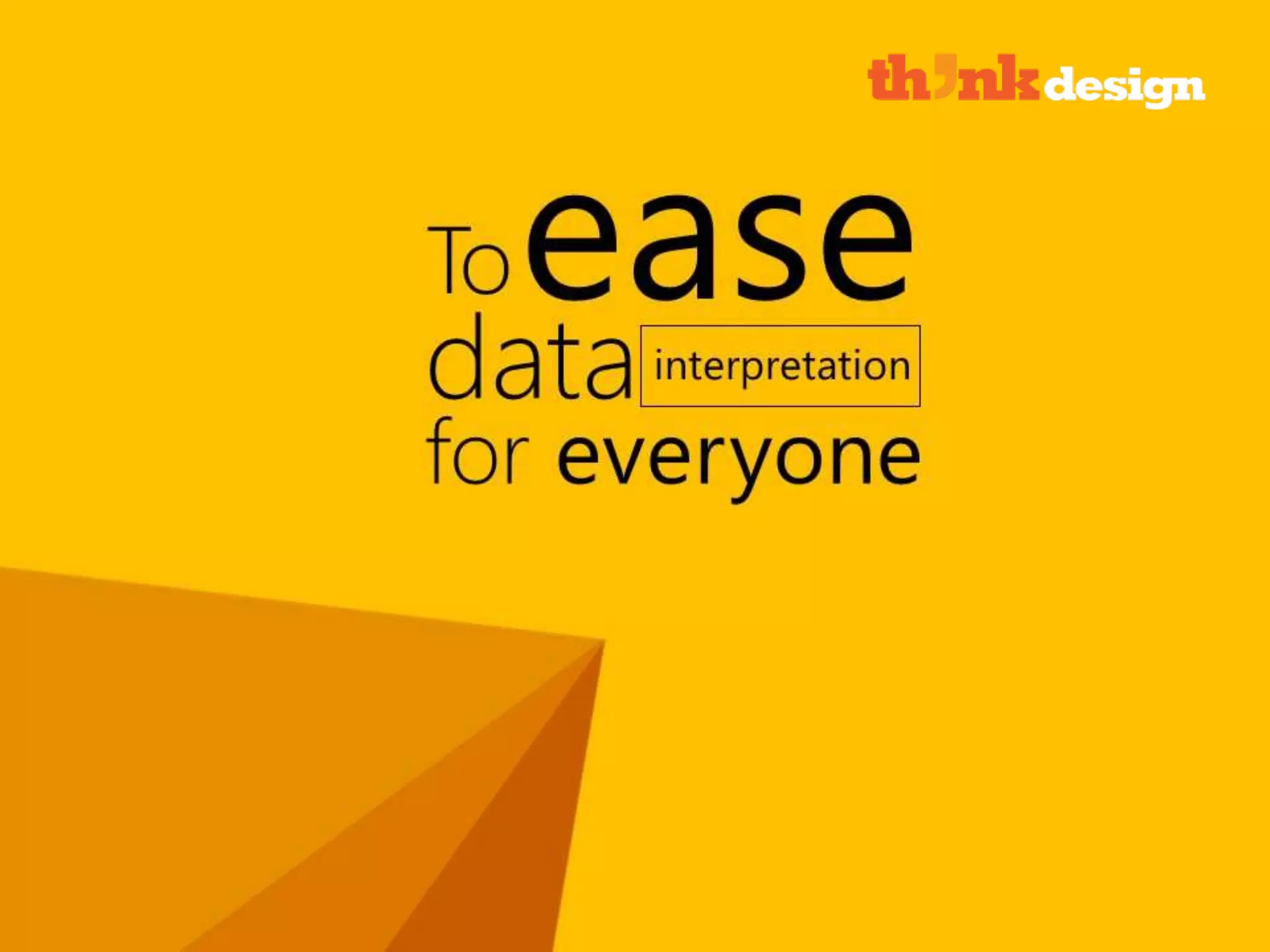 To ease data interpretation for all
 