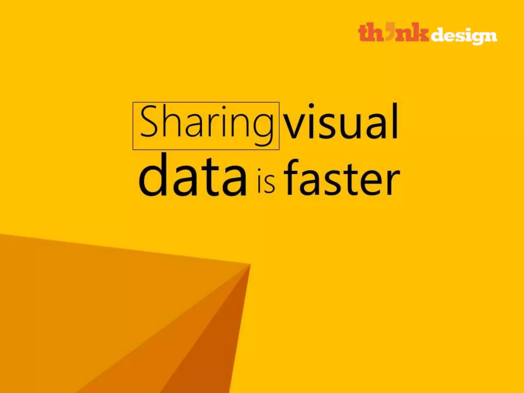 Sharing visual data is faster
 