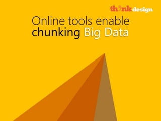 Online tools enable chunking Big data
 