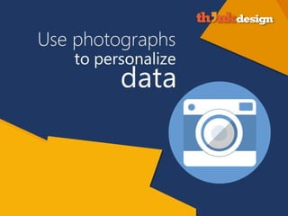 Use photographs to personalize data
 