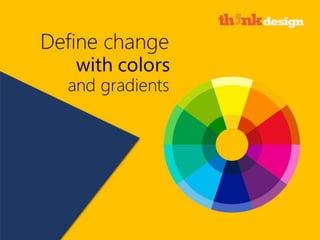 Define change with colors and gradients
 