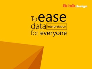To ease data interpretation for all
 