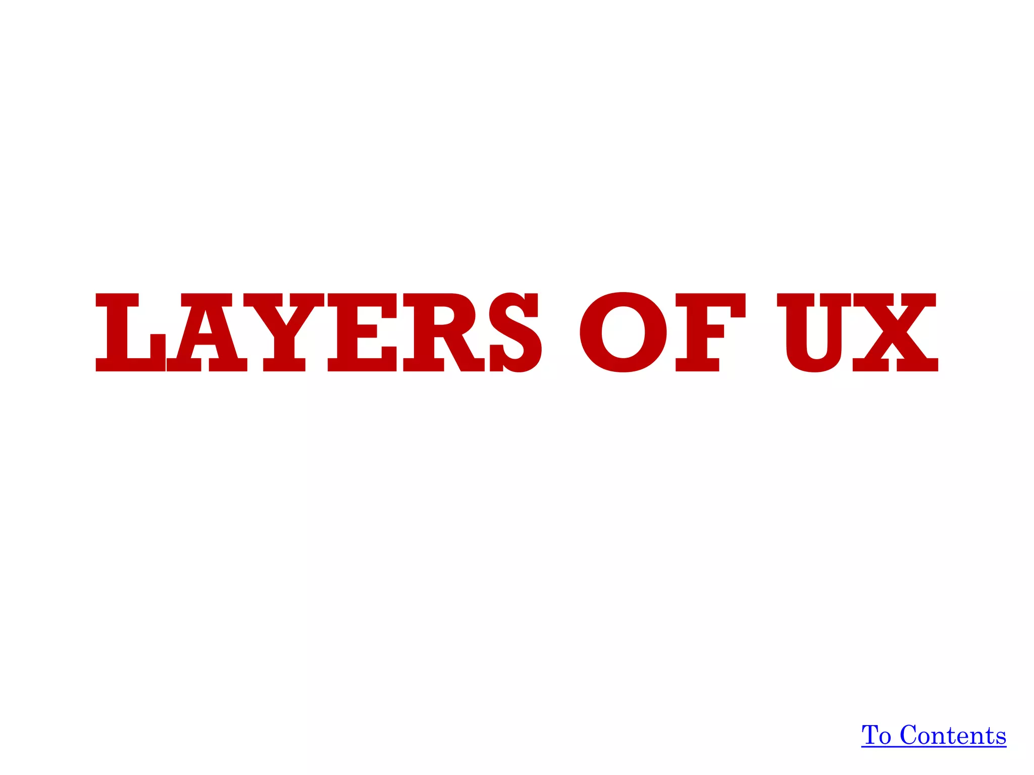 LAYERS OF UX
To Contents
 