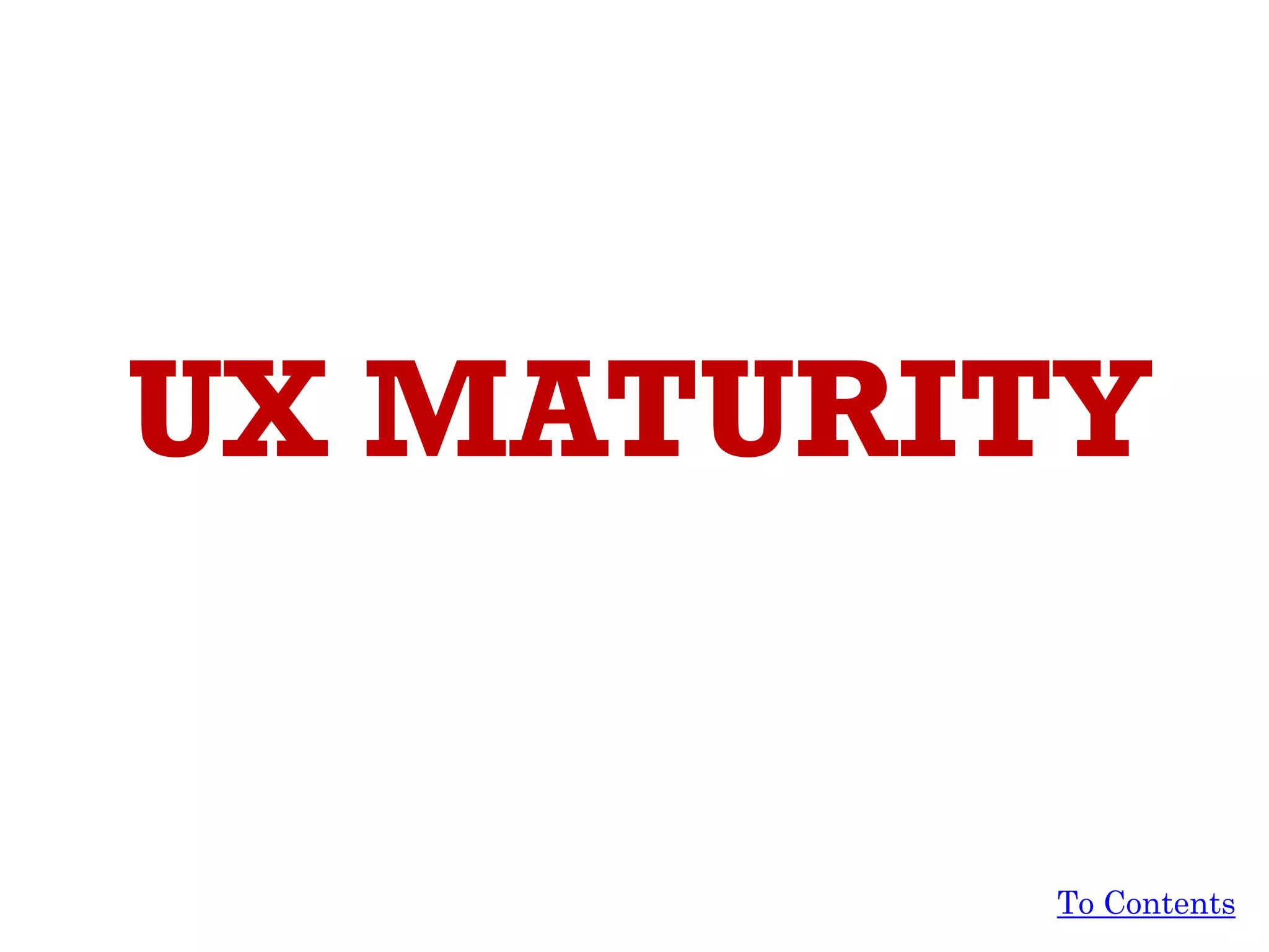 UX MATURITY
To Contents
 