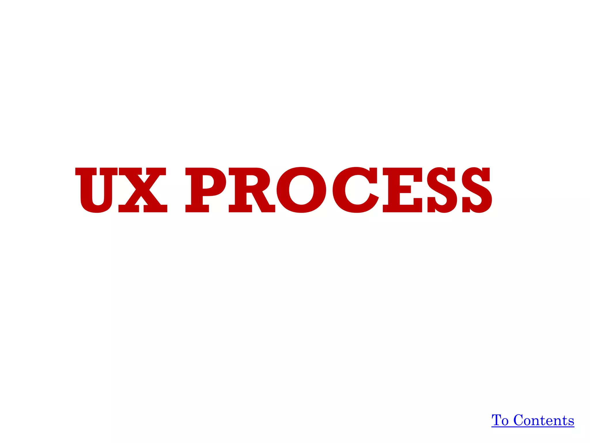 UX PROCESS
To Contents
 