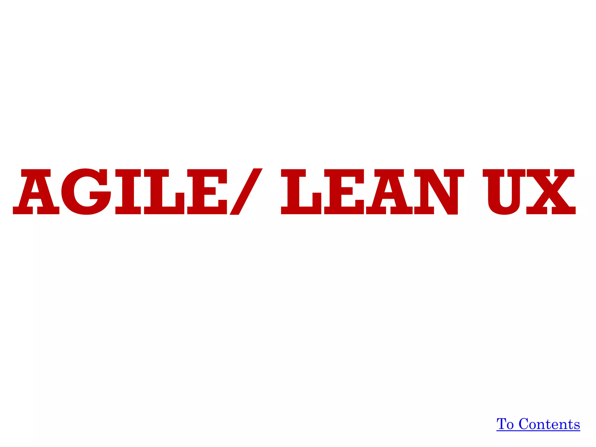 AGILE/ LEAN UX
To Contents
 