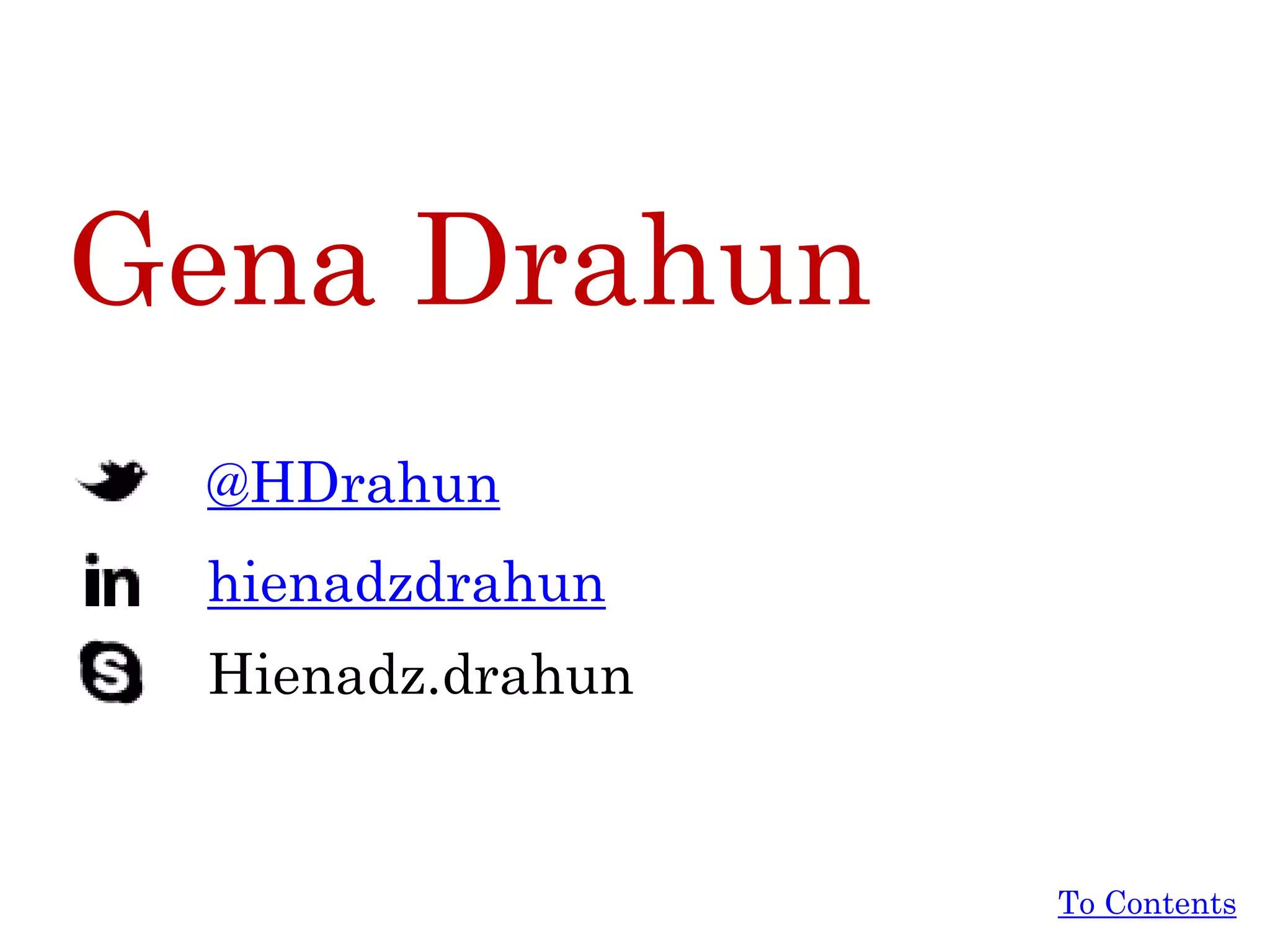 Gena Drahun
@HDrahun
Hienadz.drahun
hienadzdrahun
To Contents
 