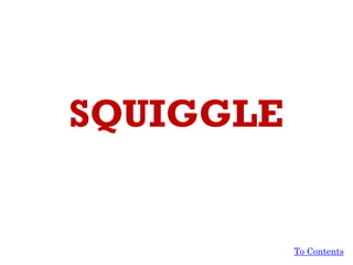 SQUIGGLE
To Contents
 