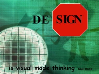 DE  is visual made thinking   Saul bass SIGN 