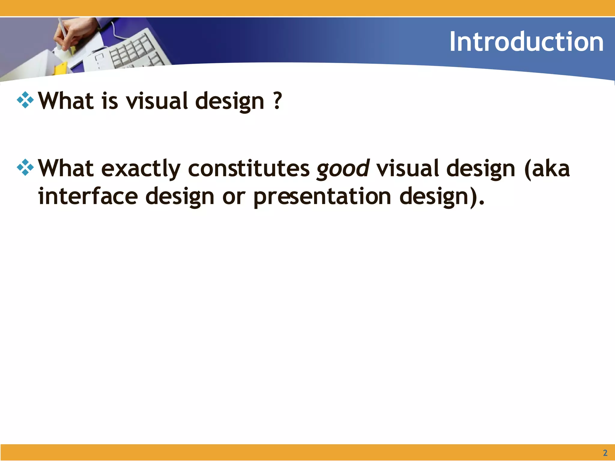 What is visual design ? What exactly constitutes  good  visual design (aka interface design or presentation design). Introduction 
