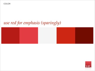 color




use red for emphasis (sparingly)
 