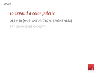 color



    to expand a color palette
    use hsb (hue, saturation, brightness)
    try changing opacity
 