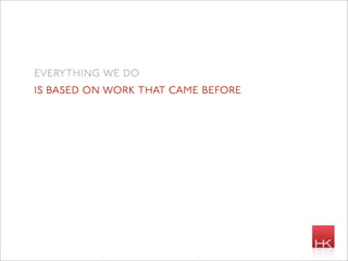 everything we do
is based on work that came before
 
