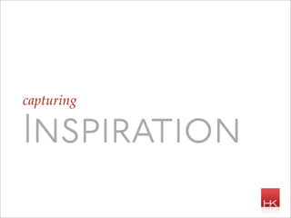 capturing

Inspiration
 