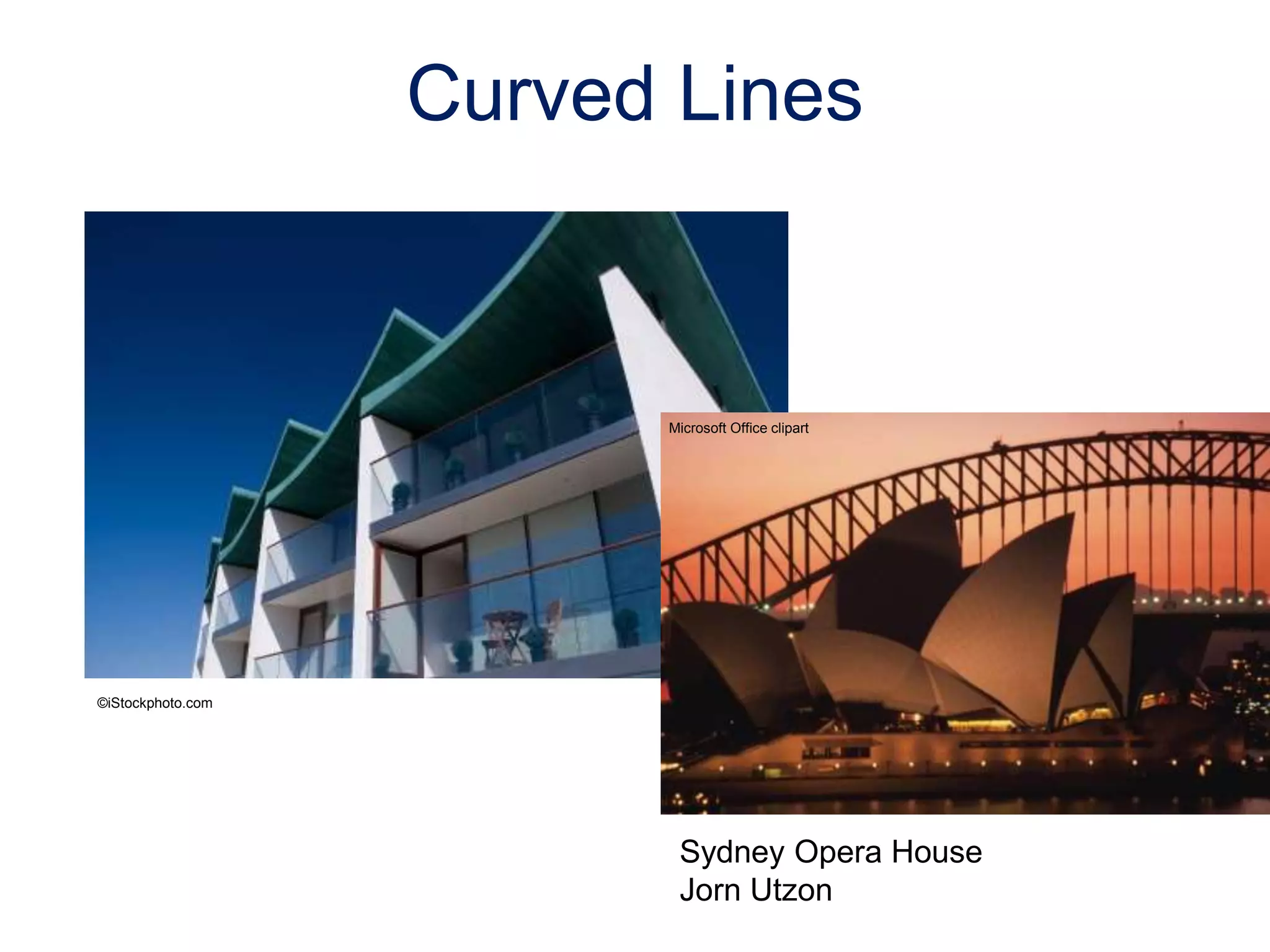 Curved Lines
©iStockphoto.com
Microsoft Office clipart
Sydney Opera House
Jorn Utzon
 