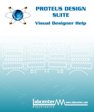PROTEUS DESIGN
SUITE
Visual Designer Help
 
