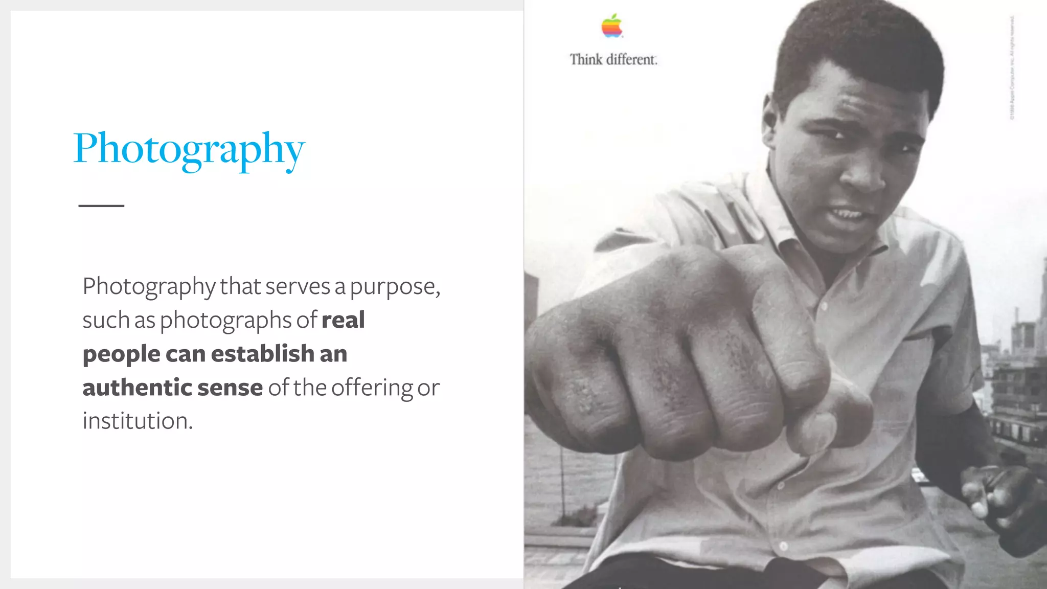 Photography
Photographythatservesapurpose,
suchasphotographsofreal
people can establish an
authentic sense oftheofferingor
institution.
 