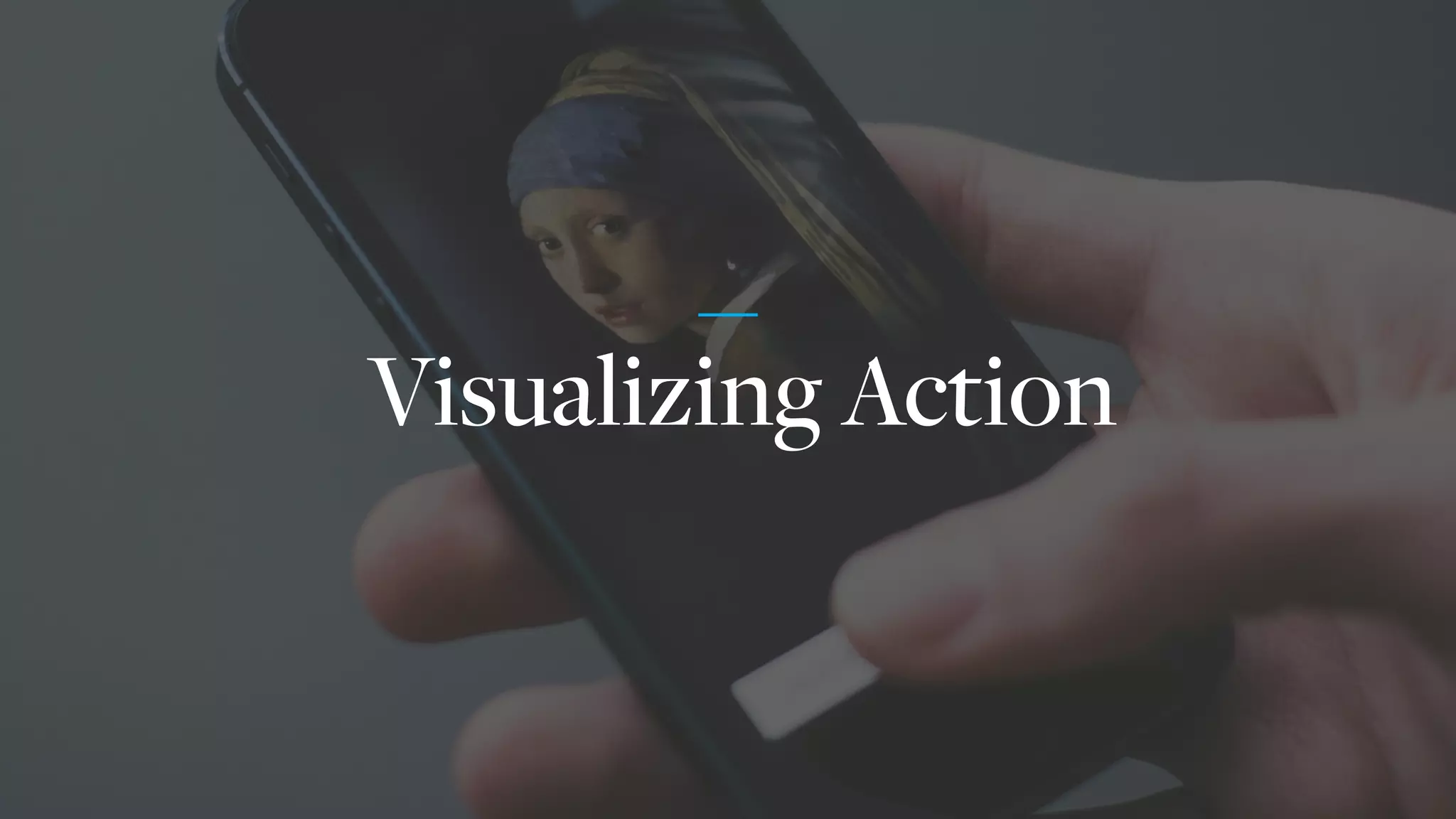 Visualizing Action
 