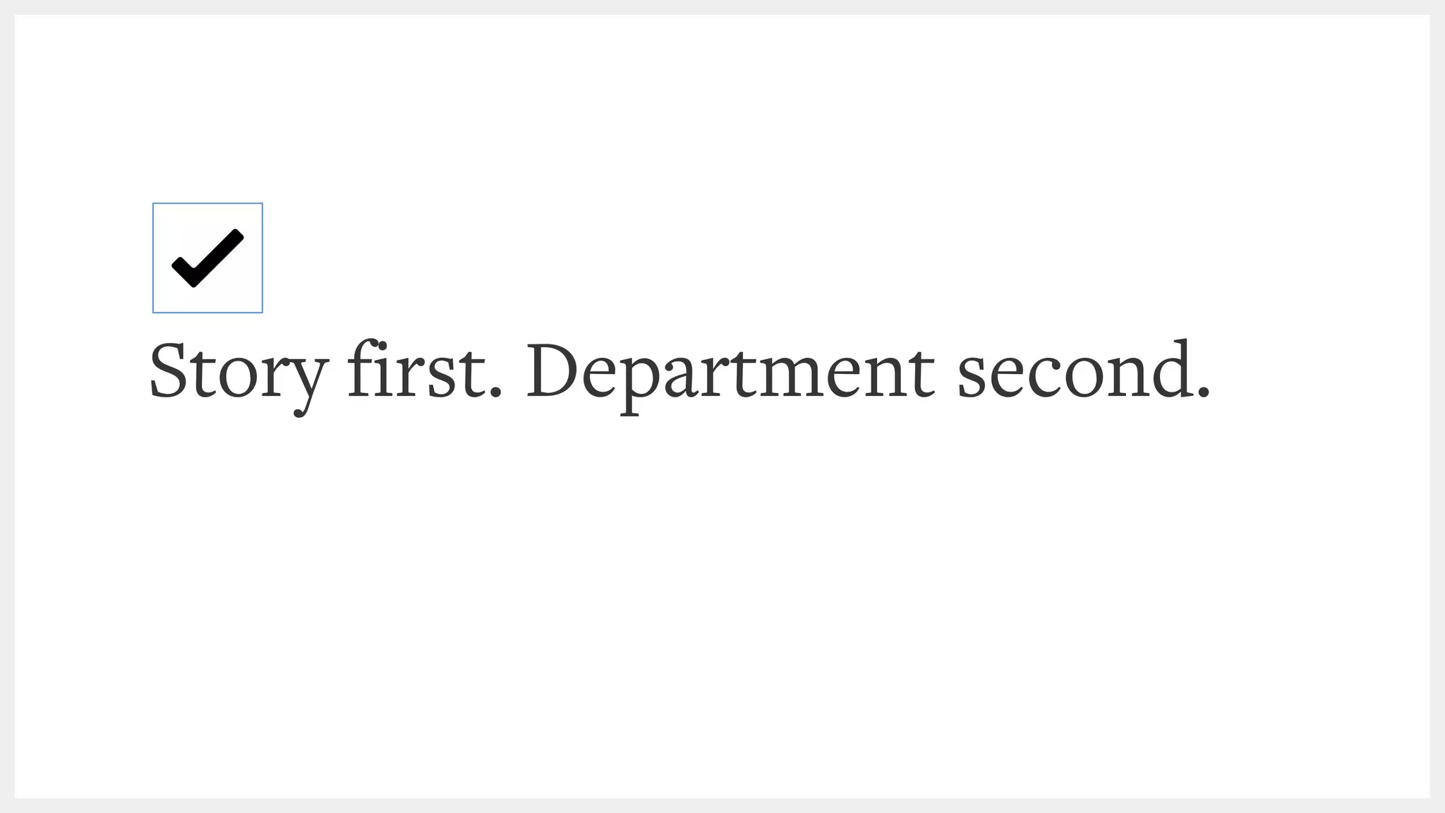 Story first. Department second.
 
