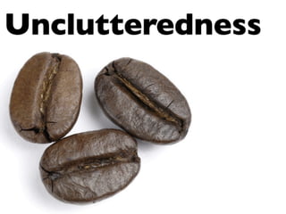 Unclutteredness
 