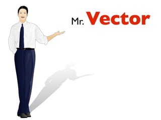 Mr.   Vector
 