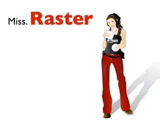 Miss.   Raster
 
