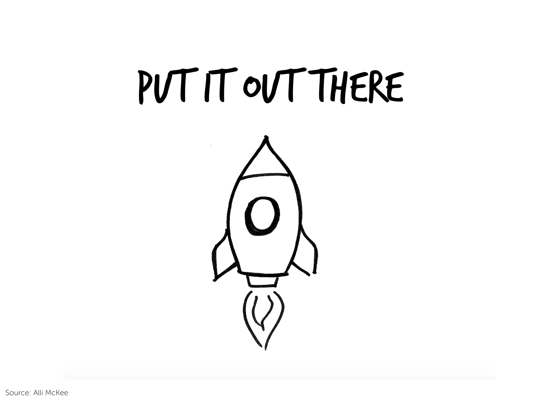 Put it out there
Source: Alli McKee
 