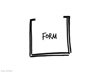 FORM
Source: Alli McKee
 