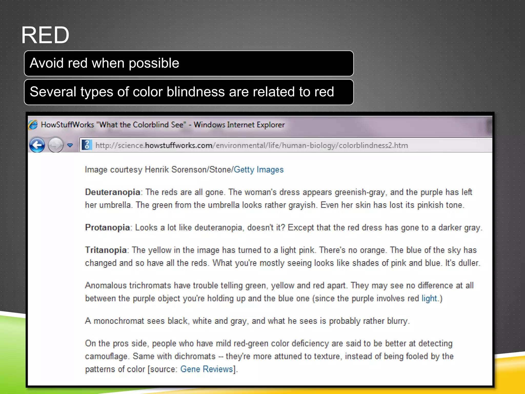 RED
Avoid red when possible
Several types of color blindness are related to red
 