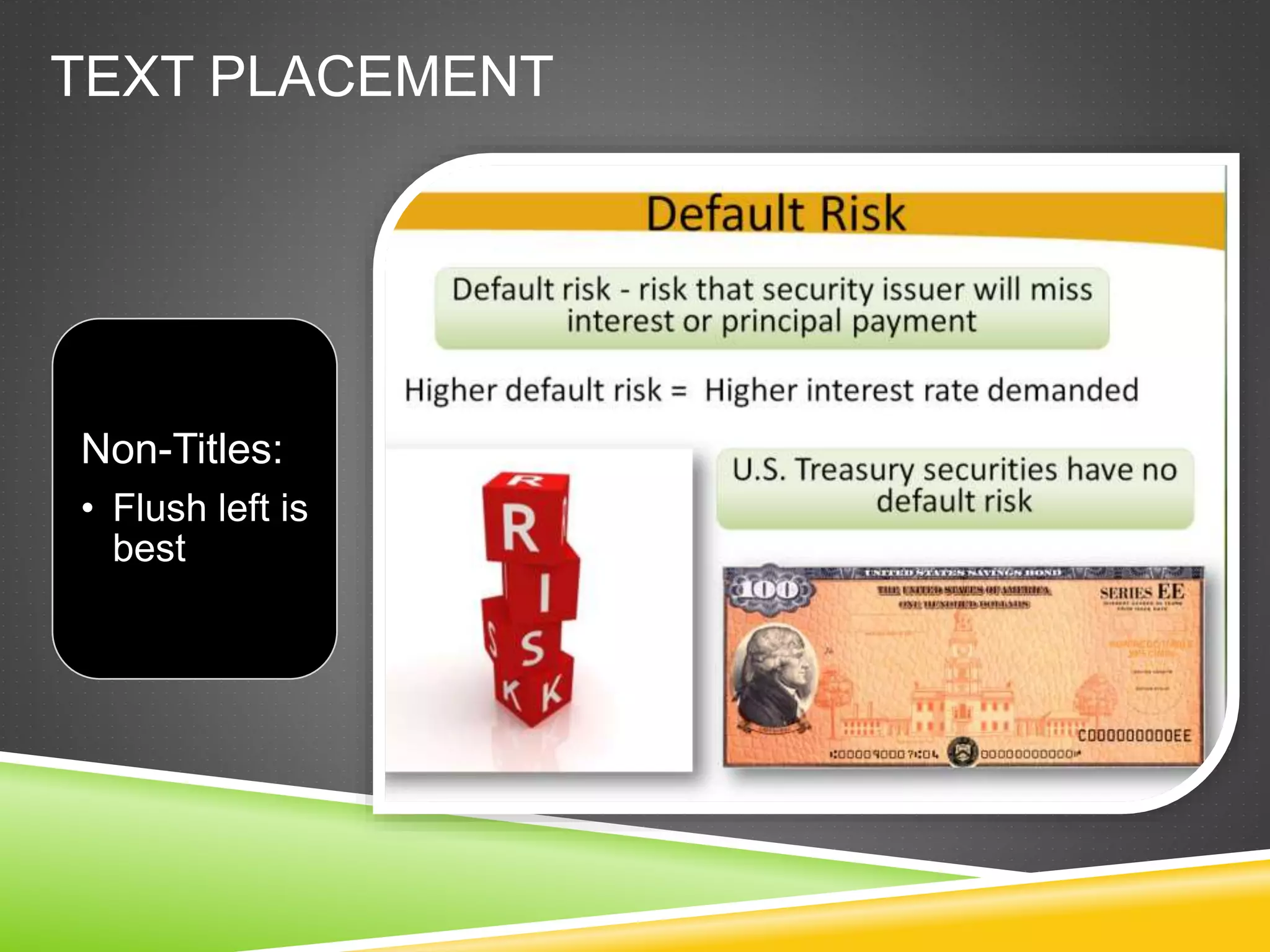 TEXT PLACEMENT
Non-Titles:
• Flush left is
best
 