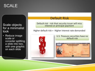 SCALE
Scale objects
for a minimalist
look
• Reduce image
scale or
consider splitting
a slide into two,
with one graphic
on each slide
 
