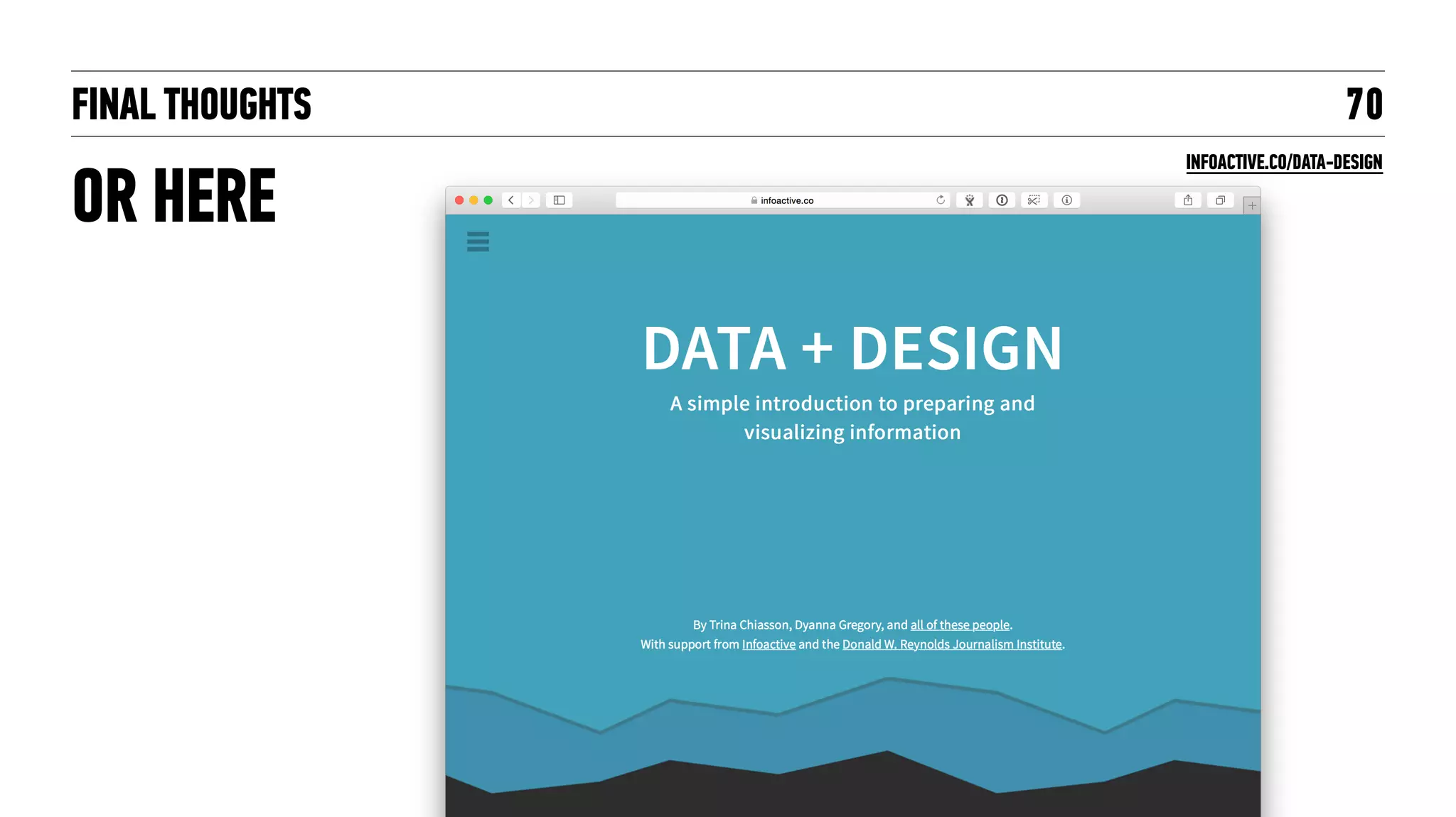 FINAL THOUGHTS
OR HERE
70
INFOACTIVE.CO/DATA-DESIGN
 