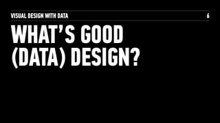 WHAT’S GOOD (DATA) DESIGN?
LET’S GIVE IT A TRY!
6
visit familian1.com/vdwd
 