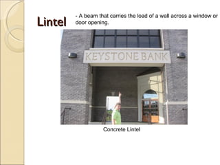 Lintel - A beam that carries the load of a wall across a window or door opening. Concrete Lintel 