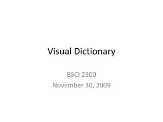 Visual Dictionary BSCI 2300 November 30, 2009 