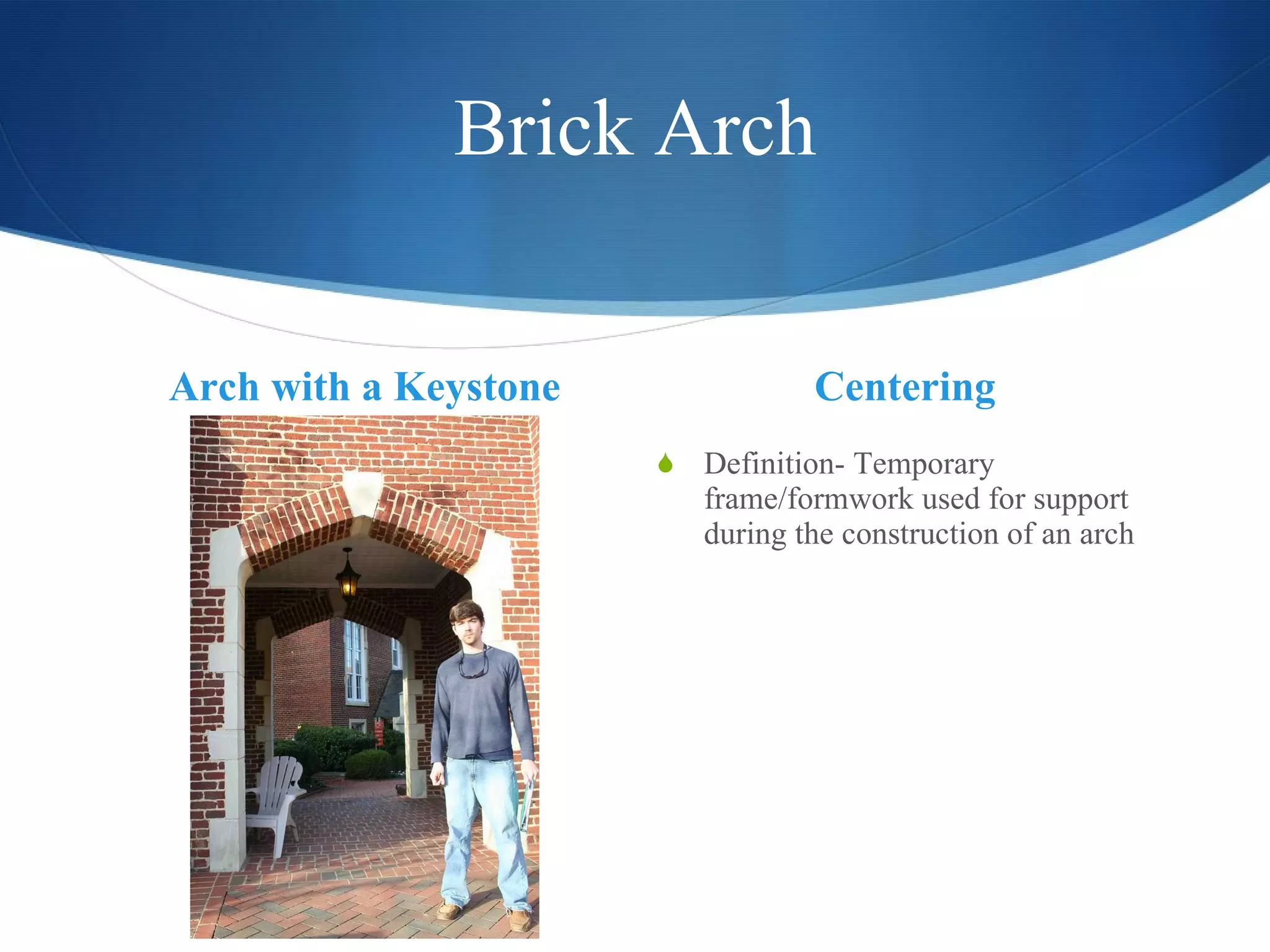 Brick Arch Arch with a Keystone Centering Definition- Temporary frame/formwork used for support during the construction of an arch  