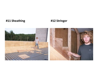 #11 Sheathing  #12 Stringer 
