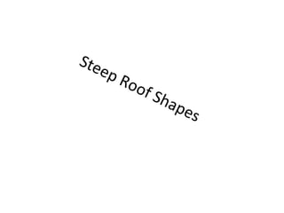 Steep Roof Shapes  