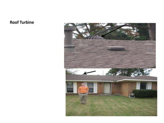 Roof TurbineWork with the wind to pull all the moist, hot air from your attic out into the air