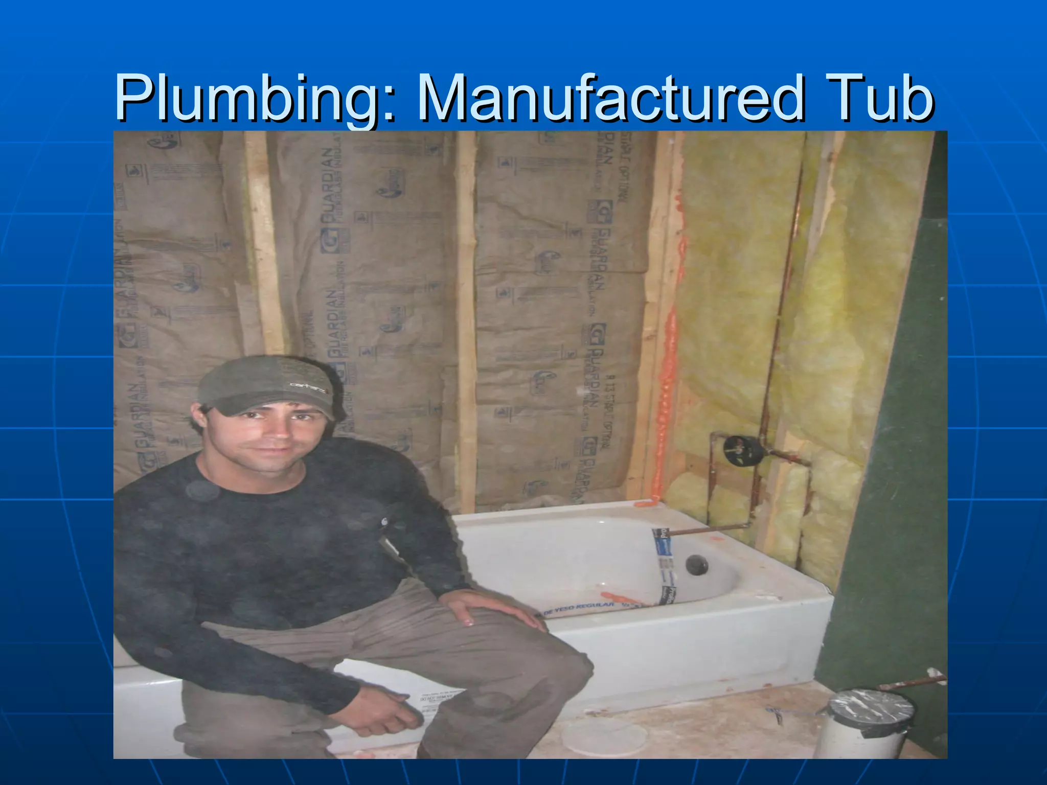 Plumbing: Manufactured Tub 