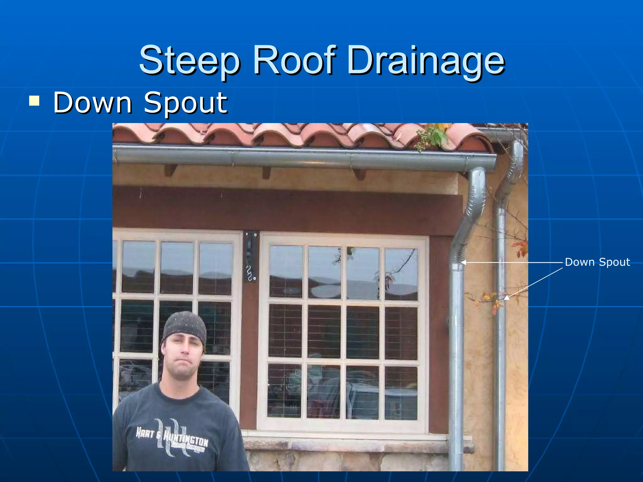 Steep Roof Drainage Down Spout Down Spout 