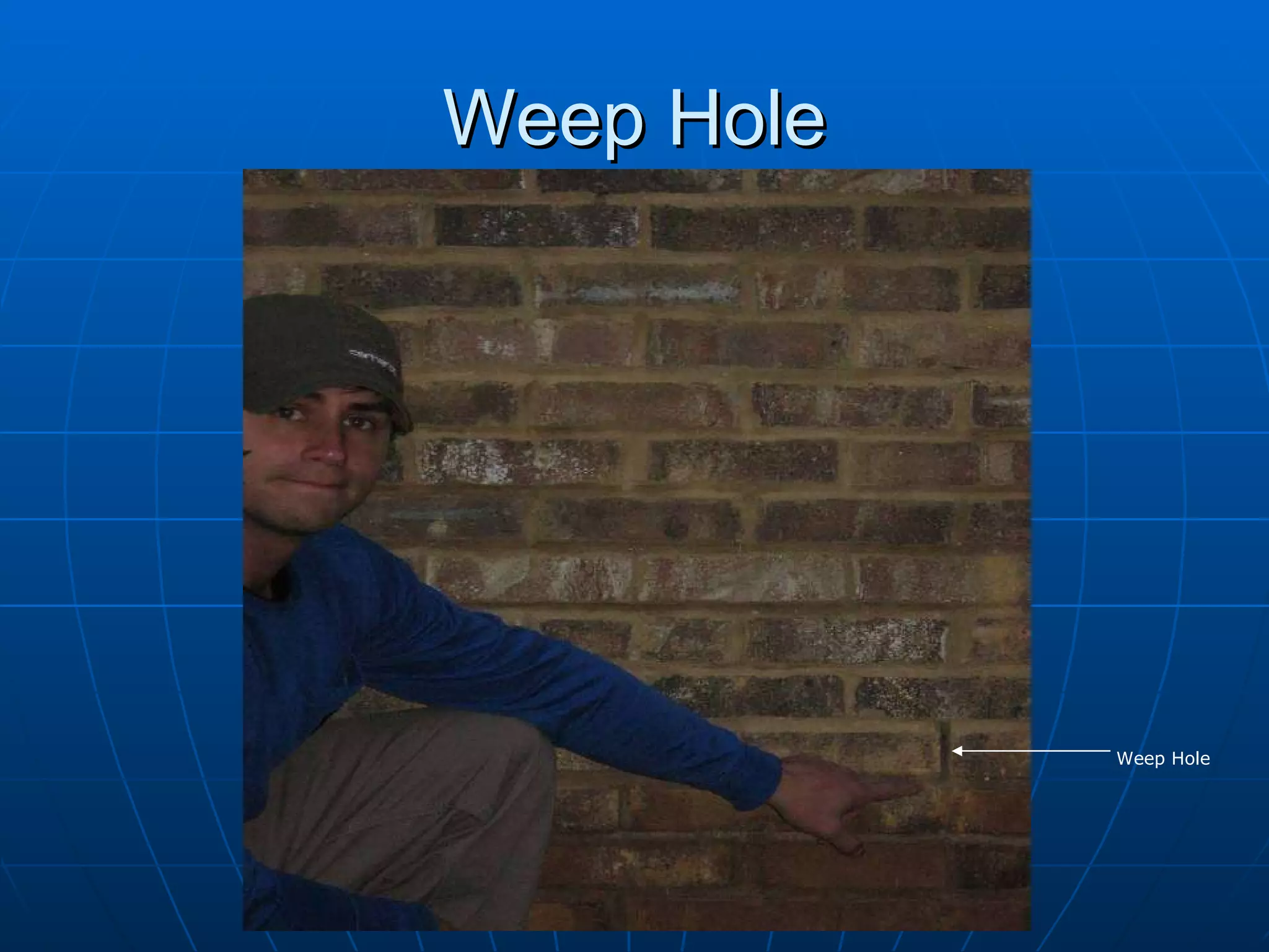 Weep Hole Weep Hole 
