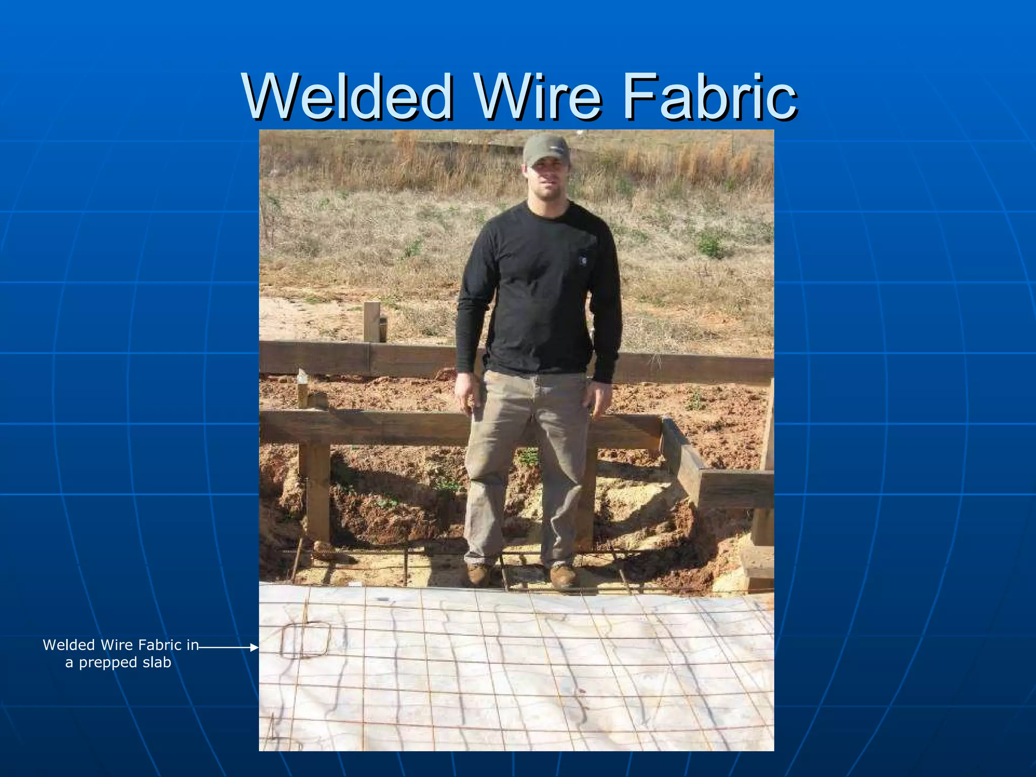 Welded Wire Fabric Welded Wire Fabric in a prepped slab  