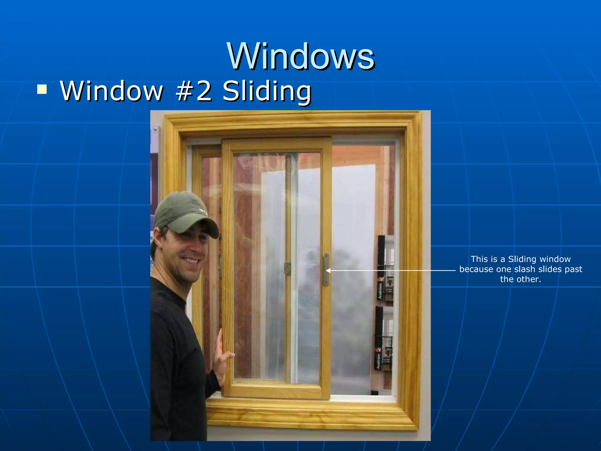 Windows Window #2 Sliding  This is a Sliding window because one slash slides past the other. 