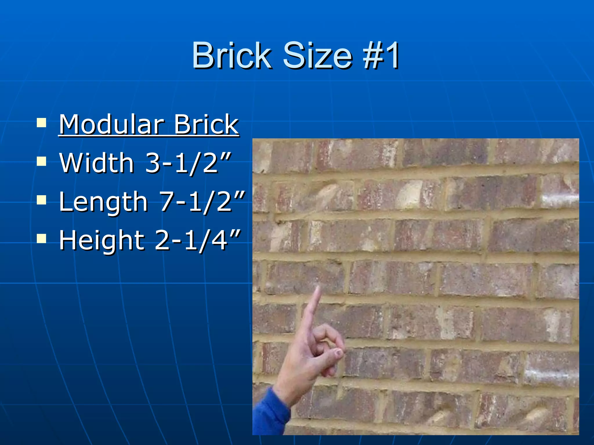 Brick Size #1 Modular Brick   Width 3-1/2” Length 7-1/2” Height 2-1/4” 